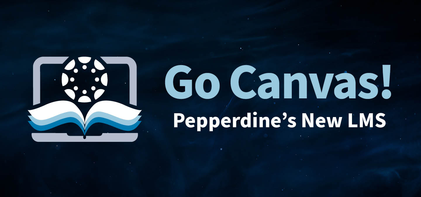 Pepperdine Canvas logo on a dark blue background with the phrase "Go Canvas" over the phrase "Pepperdine's New LMS." 