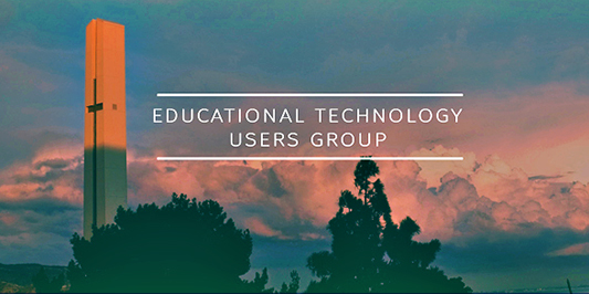 Educational Technology Users Group at Pepperdine University.