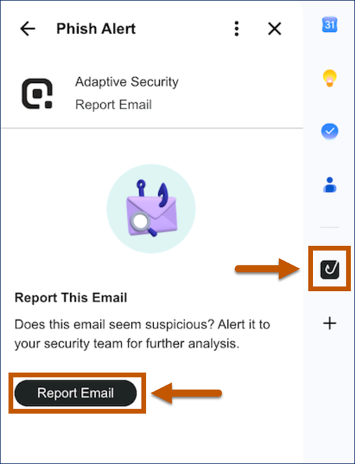 The confirmation panel of the Adaptive Security Phish Alert Button as it appears in Gmail on a computer browser . Select the Report Email button to submit the phishing report.