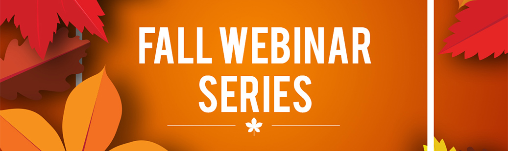 Autumn leaves with title "Fall Webinar Series"